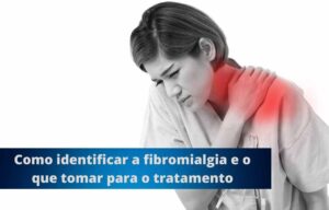 Como identificar a fibromialgia e o que tomar para o tratamento