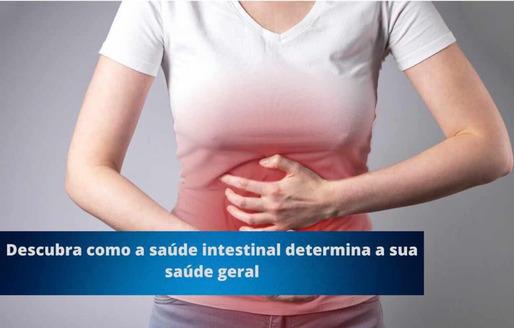 Descubra como a saúde intestinal determina a sua saúde geral