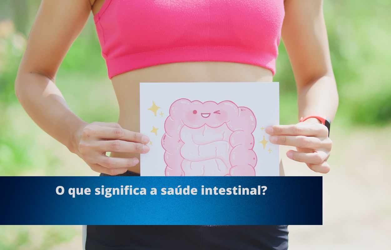 O que significa a saúde intestinal